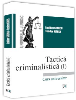 Tactica criminalistica (I) - Emilian Stancu, Teodor Manea