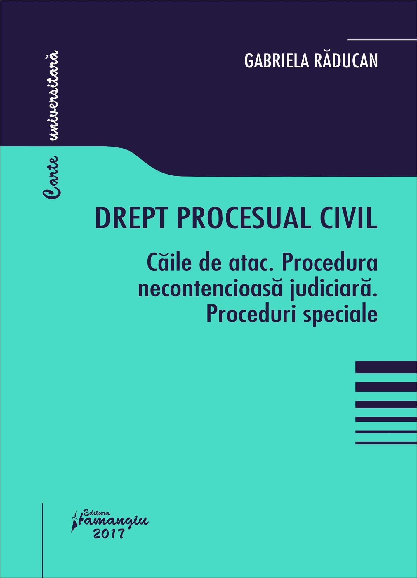 Drept procesual civil - Caile de atac. Procedura necontencioasa judiciara. Proceduri speciale - Raducan