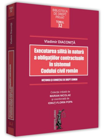 Executarea silita in natura a obligatiilor contractuale in sistemul Codului civil roman Diaconita