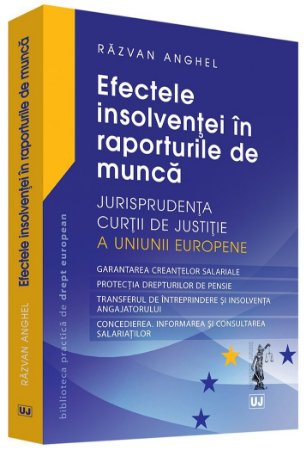 Efectele insolventei in raporturile de munca. Jurisprudenta Curtii de Justitie a Uniunii Europene - Anghel