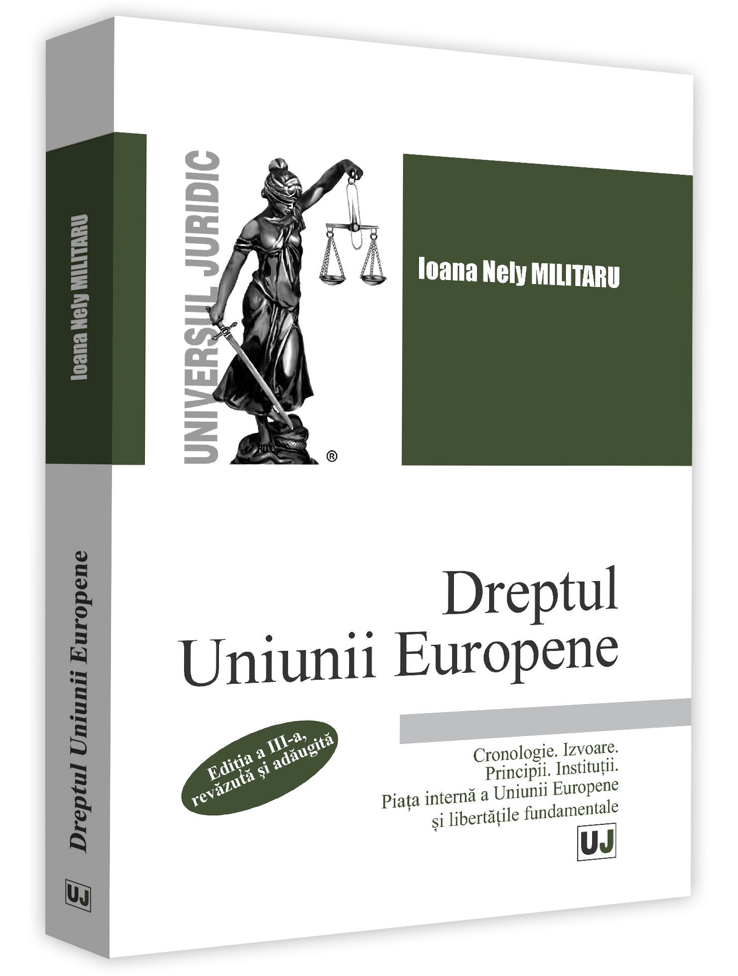 Dreptul Uniunii Europene. Cronologie. Izvoare. Principii. Institutii. Piata interna a Uniunii Europene. Libertatile fundamentale - Militaru 