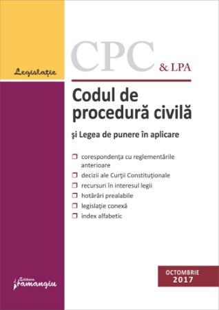Codul de procedura civila si Legea de punere in aplicare. _octombrie 2017