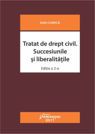 Tratat de drept civil. Succesiunile si liberalitatile - Chirica