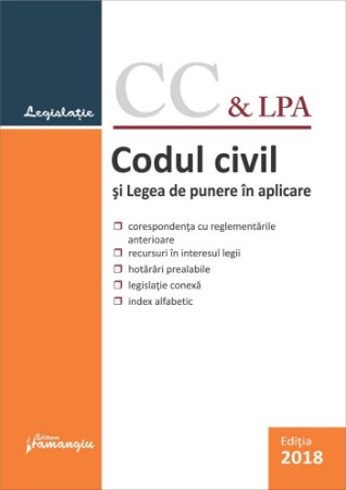 Codul civil si Legea de punere in aplicare. Actualizat 10 ianuarie 2018