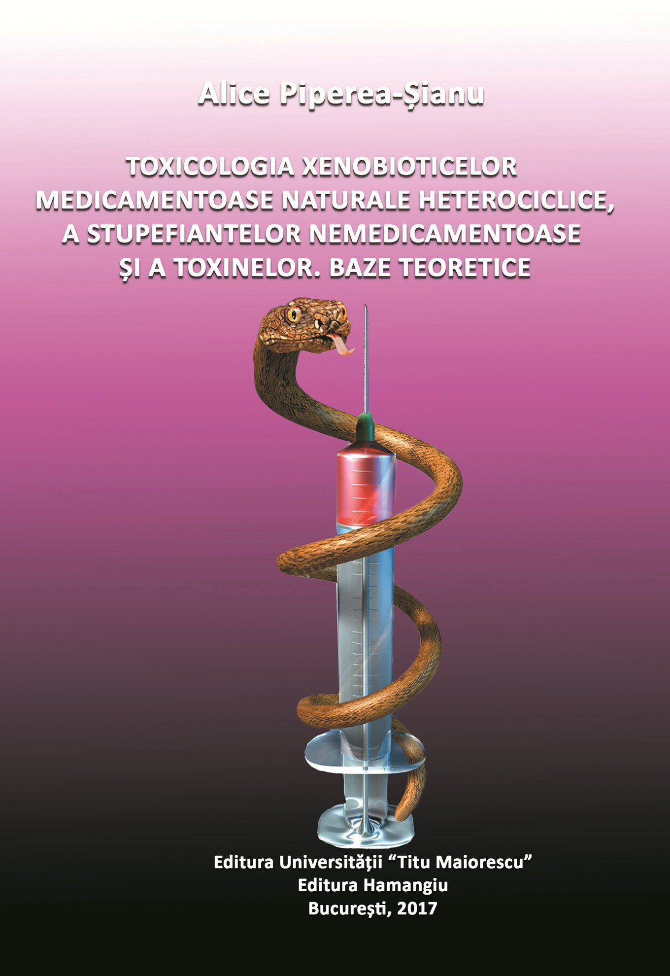 Toxicologia xenobioticelor medicamentoase naturale heterociclice, a stupefiantelor nemedicamentoase si a toxinelor. Baze teoretice - Alice Piperea Sianu