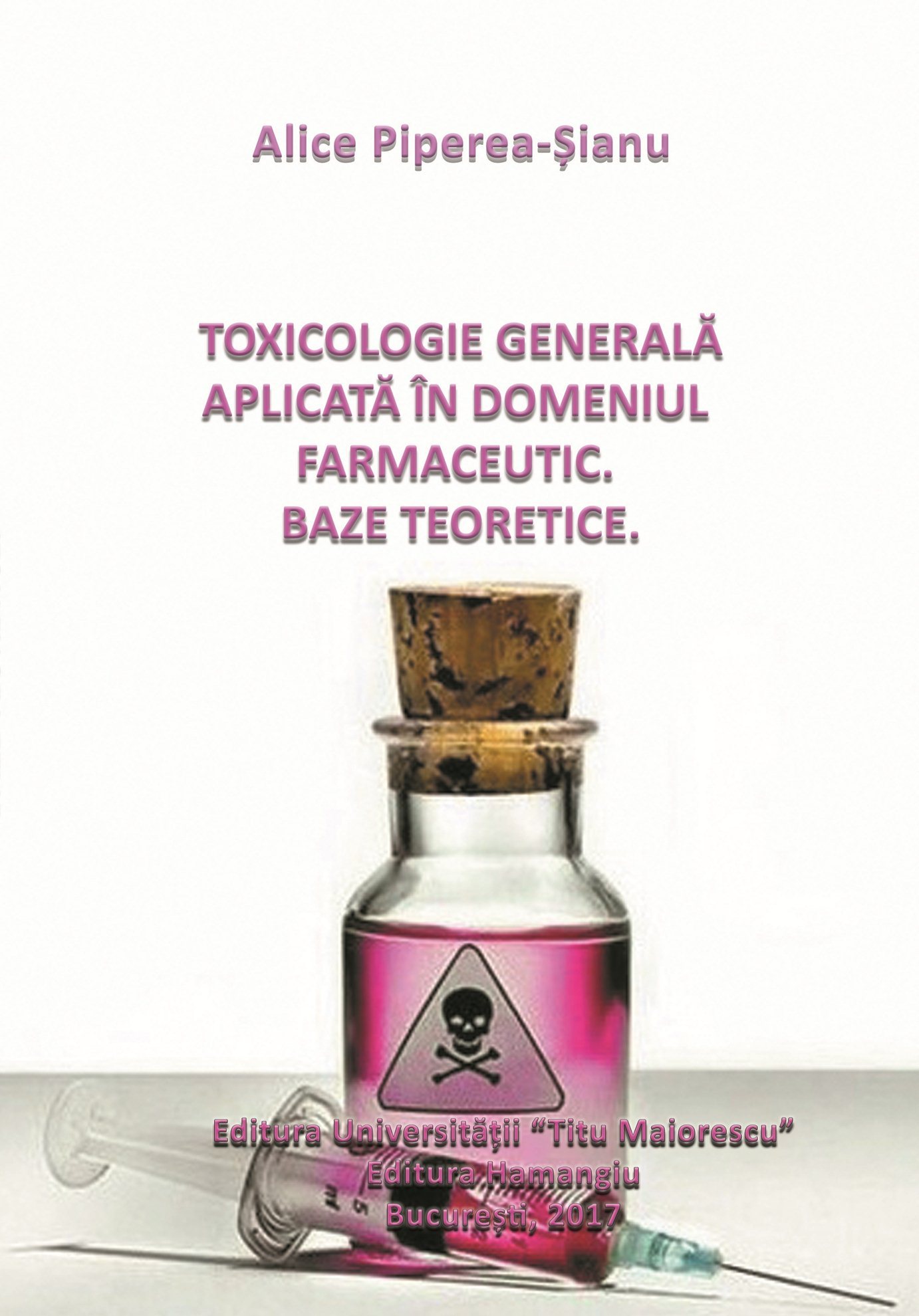 Toxicologie generala aplicata in domeniul farmaceutic. Baze teoretice - Alice Piperea-Sianu