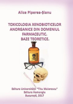 Toxicologia xenobioticelor anorganice din domeniul farmaceutic - Alice Piperea-Sianu