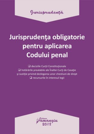 Jurisprudenta obligatorie pentru aplicarea Codului penal