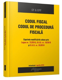 Codul fiscal. Codul de procedura fiscala. Actualizat 4 aprilie 2018