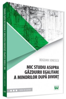 Mic studiu asupra gazduirii egalitare a minorilor dupa divort - Bogdan Ionescu 