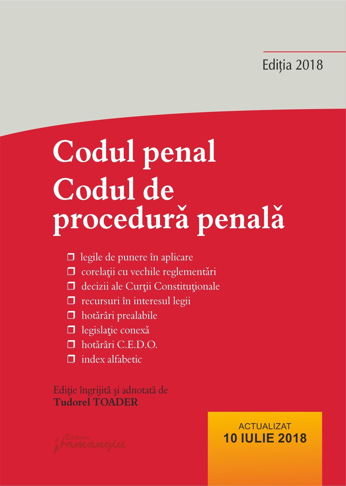 Codul penal. Codul de procedura penala si Legile de punere in aplicare. Actualizat 10 iulie 2018