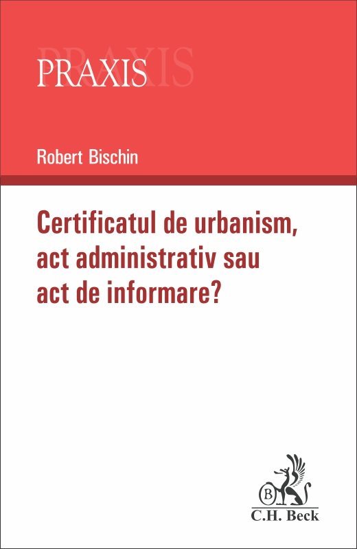 Certificatul de urbanism – act administrativ sau act de informare - Bischin