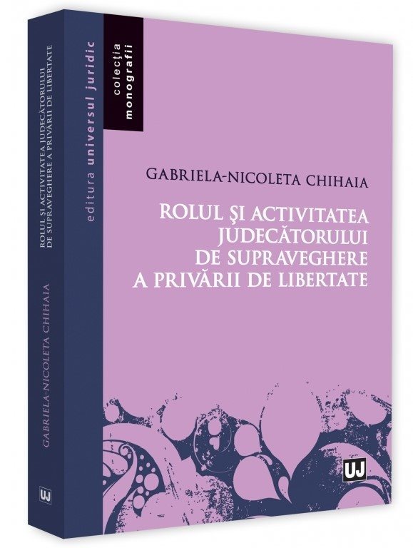 Rolul si activitatea judecatorului de supraveghere a privarii de libertate - Chihaia