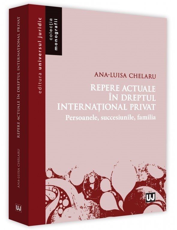 Repere actuale in dreptul international privat. Persoanele. Succesiunile. Familia - Chelaru