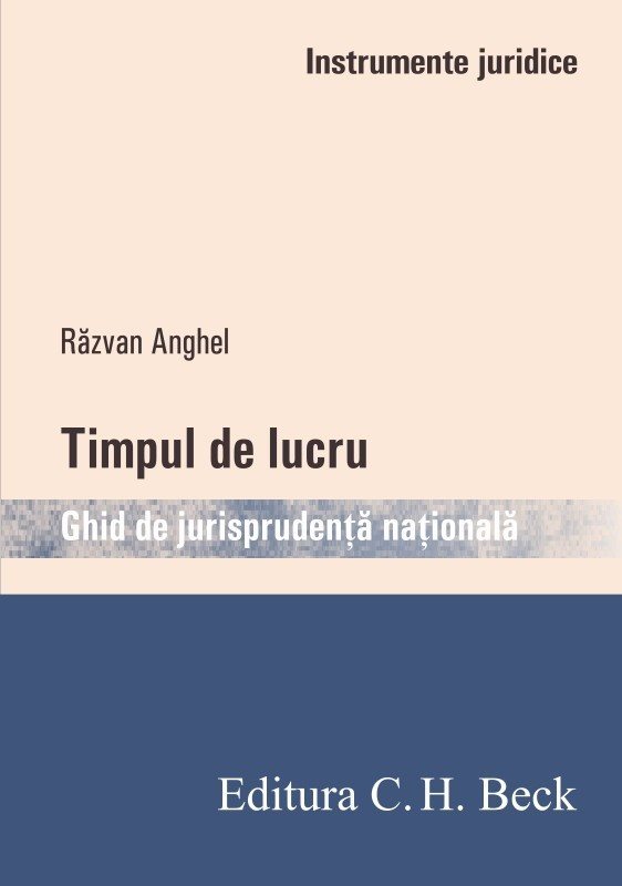 Timpul de lucru. Ghid de jurisprudenta nationala - Razvan Anghel