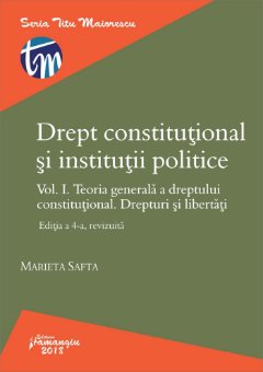Drept constitutional si institutii politice. Vol. I. Editia a 4-a - Safta
