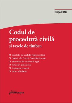 Codul de procedura civila si taxele de timbru – editie actualizata la 27 septembrie 2018