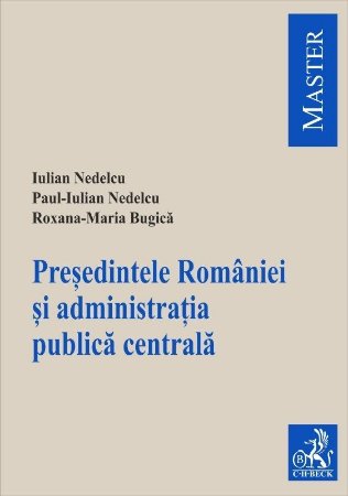Presedintele Romaniei si administratia publica centrala - Nedelcu, Bugica
