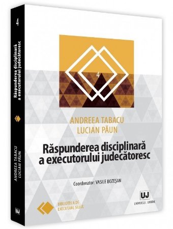Raspunderea disciplinara a executorului judecatoresc - Andreea Tabacu, Lucian Paun