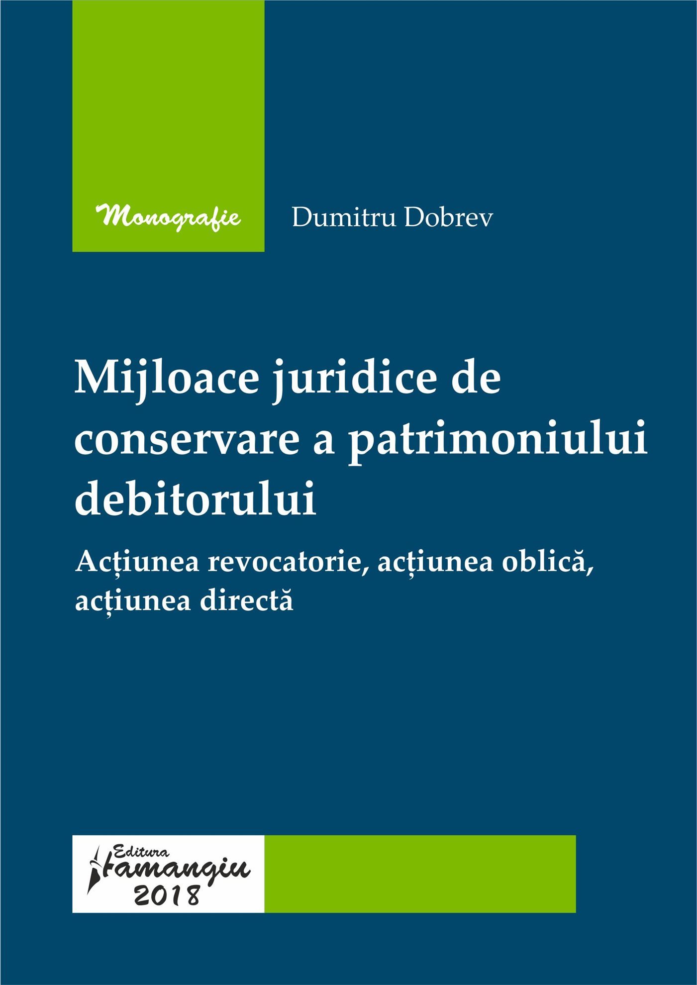 Mijloace juridice de conservare a patrimoniului debitorului. Actiunea revocatorie, actiunea oblica, actiunea directa - Dobrev