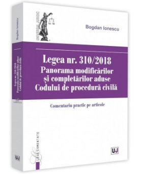 Legea nr. 310-2018. Comentariu practic pe articole - Bogdan Ionescu