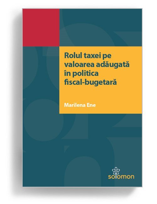 Rolul taxei pe valoarea adaugata in politica fiscal-bugetara - Marilena Ene