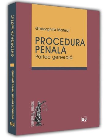 Procedura penala. Partea generala - Gheorghita Mateut