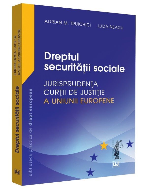 Dreptul securitatii sociale – Jurisprudenta CJUE -Truichici, Luiza Neagu