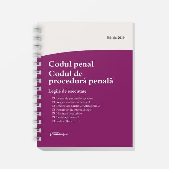 Codul penal. Codul de procedura penala. Legile de executare. Actualizat 15 aprilie 2019 - Spiralat