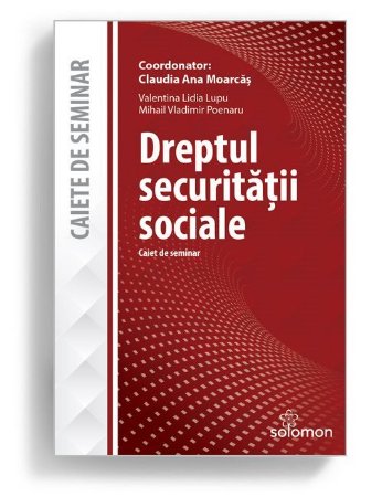 Dreptul securitatii sociale – Caiet de seminar - Claudia Ana Moarcas
