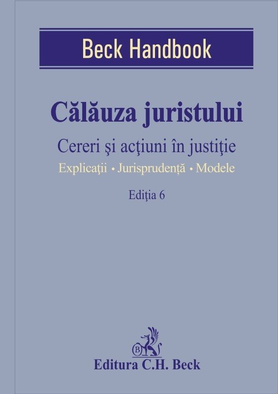 Calauza juristului. Cereri si actiuni in justitie. Editia a 6-a
