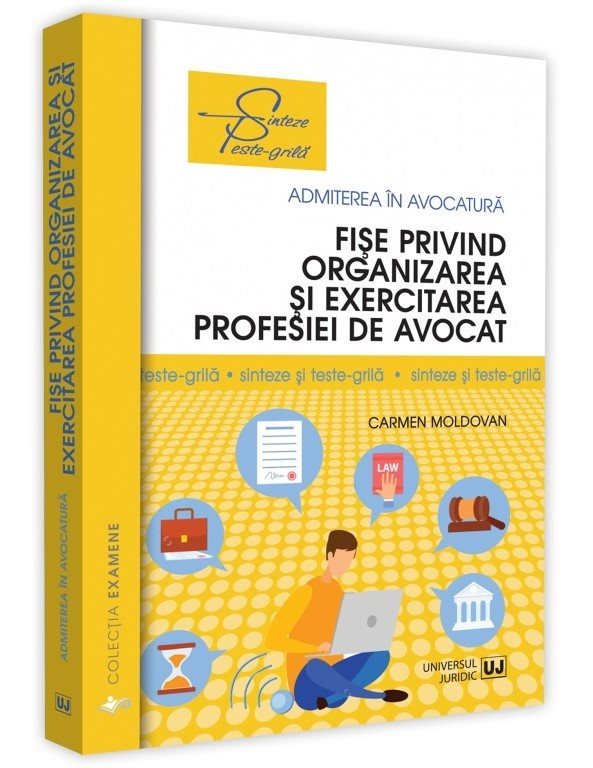 Fise privind organizarea si exercitarea profesiei de avocat. Sinteze si teste-grila - Carmen Moldovan