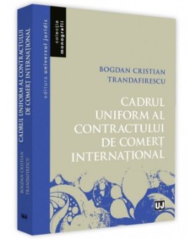 Cadrul uniform al contractului de comert international - Trandafirescu
