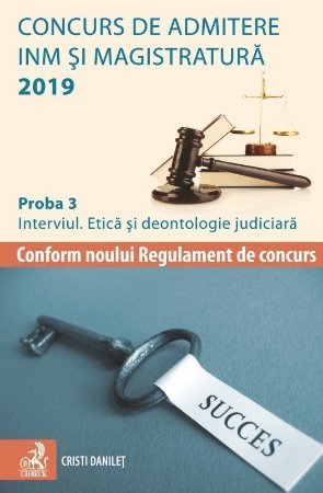 Concurs de admitere la INM si Magistratura 2019. Proba 3. Interviul. Etica si deontologie judiciara - Danilet