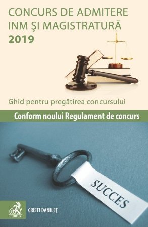 Concurs de admitere la INM si Magistratura 2019. Ghid pentru pregatirea concursului - Cristi Danilet