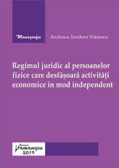 Regimul juridic al persoanelor fizice care desfasoara activitati economice in mod independent_Stanescu