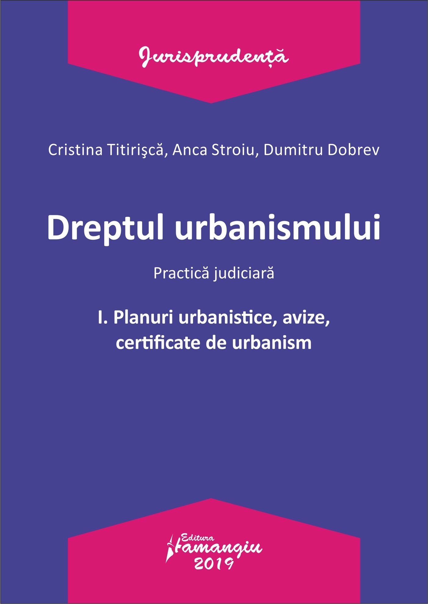 Dreptul urbanismului I. Planuri urbanistice, avize, certificate de urbanism-Dobrev, Titirisca, Stroiu