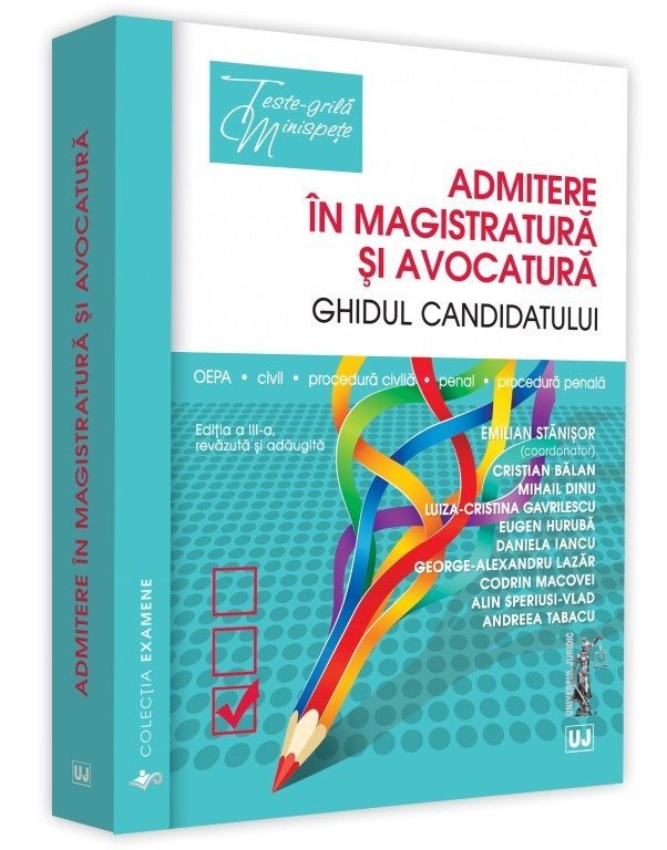 Admitere in magistratura si avocatura. Ghidul candidatului. Editia a 3-a - Stanisor