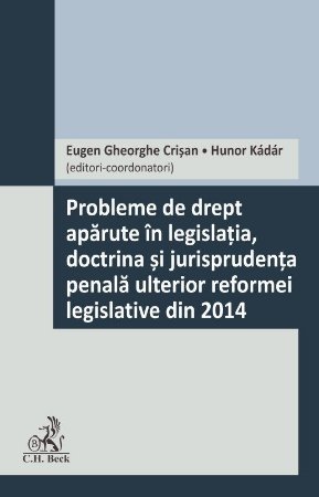 Probleme de drept aparute in legislatia, doctrina si jurisprudenta penala ulterior reformei legislative din 2014 - Crisan_Kadar