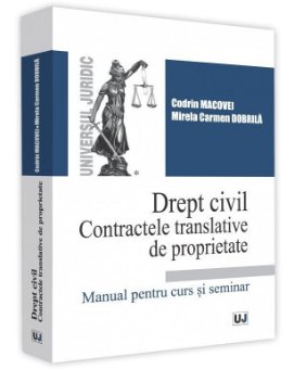 Drept civil. Contractele translative de proprietate - Macovei, Dobrila
