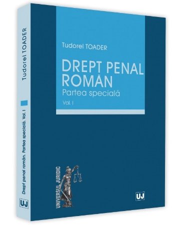 Drept penal roman. Partea speciala - Volumul I - Tudorel Toader