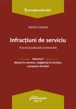 Infractiuni de serviciu-Vol_I_Abuzul in serviciu, neglijenta in serviciu, uzurparea functiei_Coman