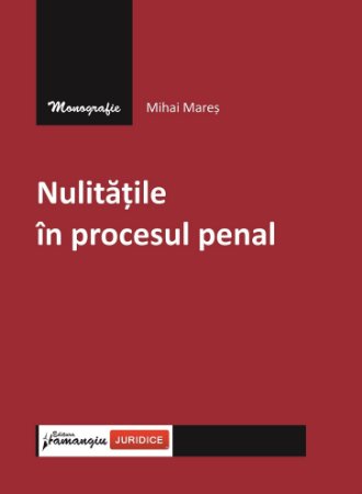 Nulitatile in procesul penal_Mihai Mares