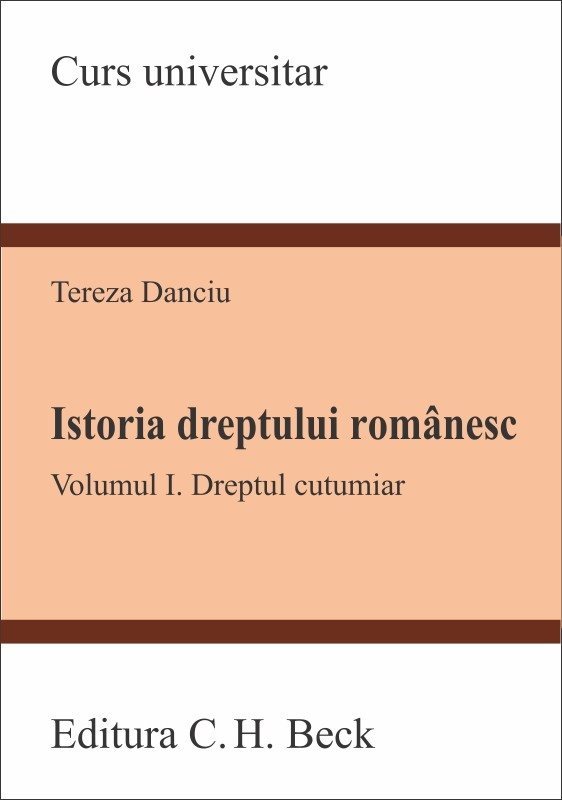 Istoria dreptului romanesc. Vol I Dreptul cutumiar - Danciu