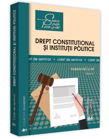 Drept constitutional si institutii politice. Caiet de seminar, vol. I - Fabian Niculae