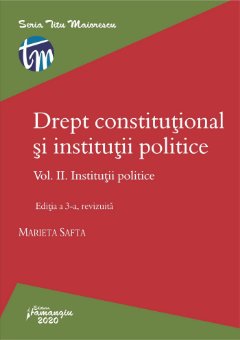 Drept constitutional si institutii politice. Vol. II. Institutii politice. Editia a 3-a_Safta