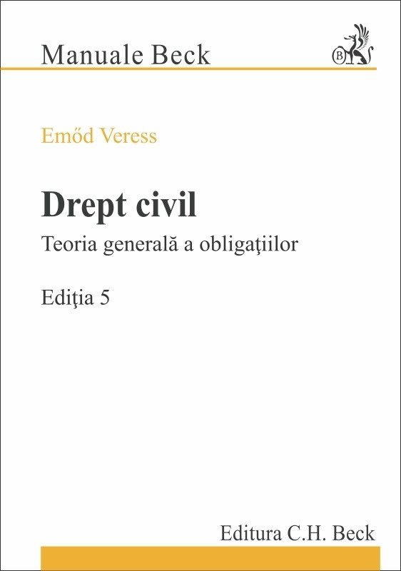 Drept civil Teoria generala a obligatiilor. Editia a 5-a - Veress