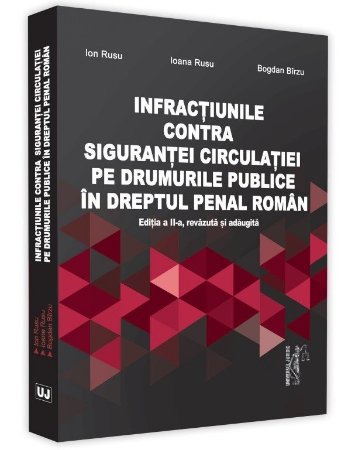Infractiunile contra sigurantei circulatiei pe drumurile publice in dreptul penal roman. Editia a 2-a - Rusu