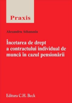 Incetarea de drept a contractului individual de munca in cazul pensionarii - Athanasiu