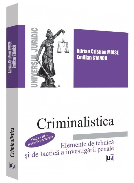 Criminalistica. Elemente de tehnica si de tactica a investigarii penale. Editia a 3-a - Stancu, Moise